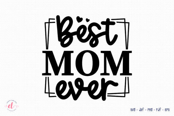 Best Mom Ever SVG for Crafts and Graphics