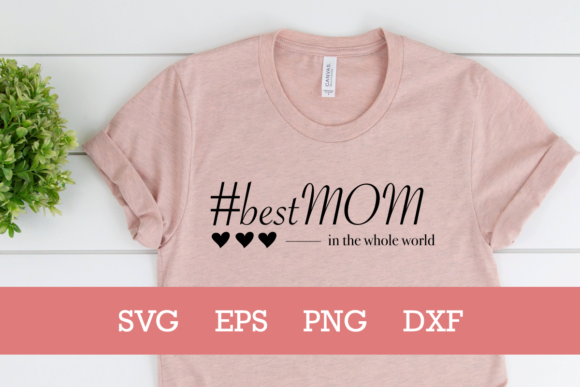 Best Mom in the Whole World SVG for Crafts and Graphics