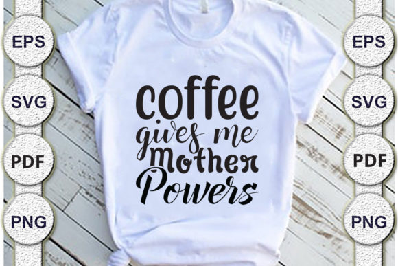 Coffee Gives Me Mother Powers Mom Svg De Graphics