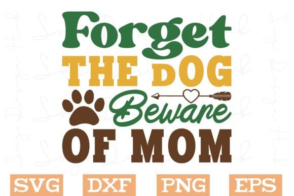 Forget the Dog Beware of Mom Svg Graphics for Crafts
