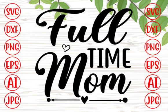 Full Time Mom SVG: Graphics for Crafts & Small Business
