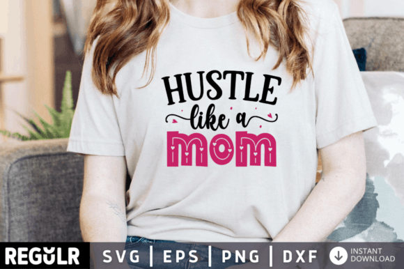 Hustle Like a Mom Svg Design: Graphics for Crafts