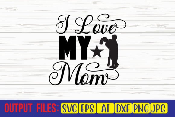 I Love My Mom SVG Cut File Graphics