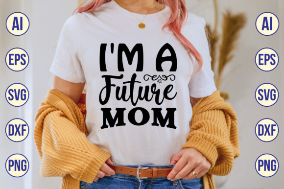 I'm a Future Mom Svg Graphics and Crafts