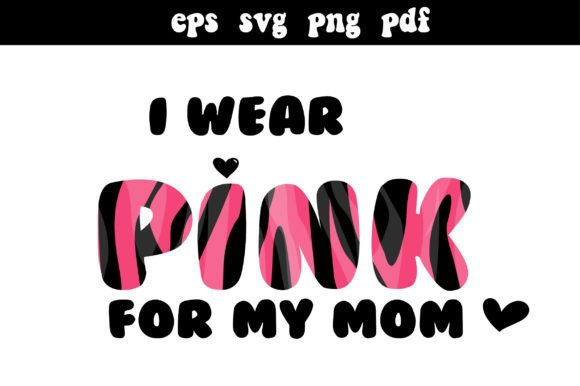 I Wear Pink for My Mom Svg Support Graphics