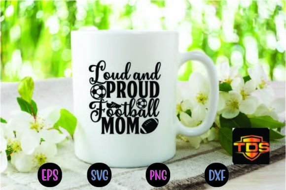 Loud and Proud Football Mom Svg Graphics