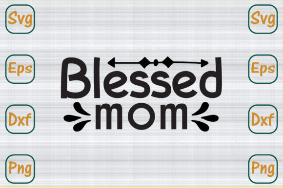 Mom Svg Design, Blessed Mom: Graphics & Crafts