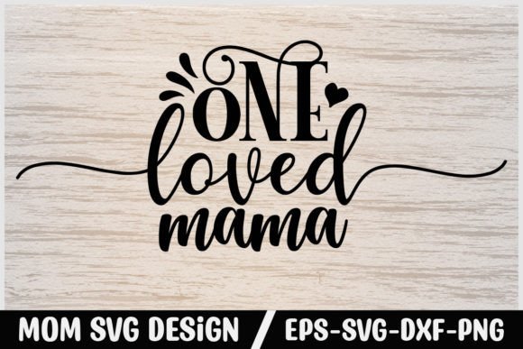 Mom Svg Design One Loved Mama Graphics