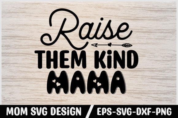 Mom Svg Design Raise Them Kind Mama
