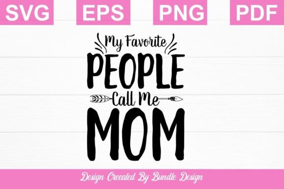 My Favorite People Call Me Mom SVG Shirt - Graphics & Crafts