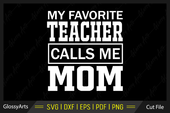 My Favorite Teacher Calls Me Mom Svg