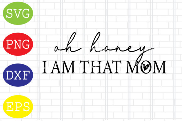 Oh Honey I Am That Mom Svg