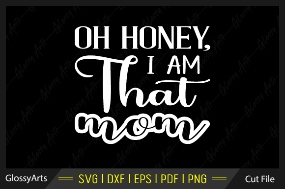 Oh Honey, I Am That Mom Svg Cut File
