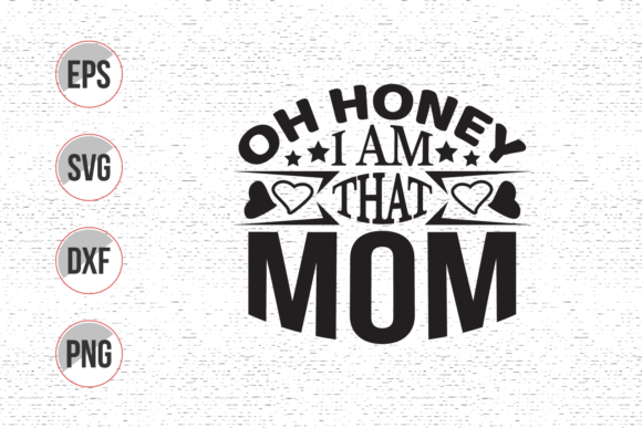 Oh Honey I Am That Mom Svg Design: Graphics and Crafts