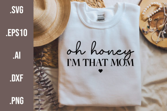 Oh Honey I'm That Mom SVG Mother's Day Graphics