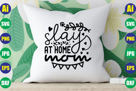 Slay at Home Mom SVG Design: Graphics and Crafts in Action