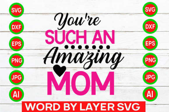 Your e Such an Amazing Mom Svg Cut File: Graphics and Crafts